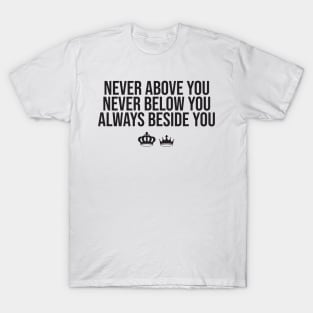 Never Above You T-Shirt